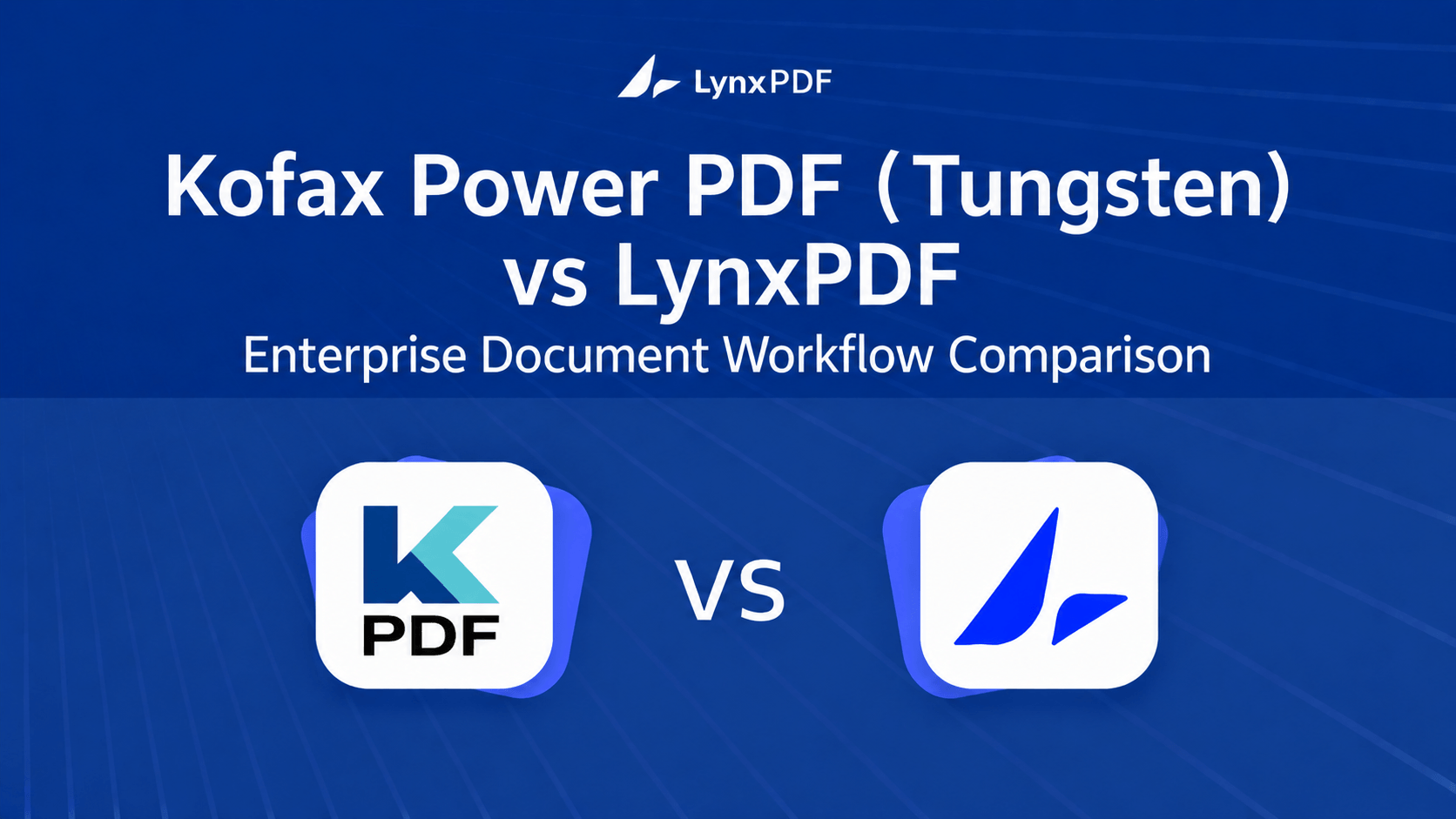Kofax Power PDF（Tungsten）vs LynxPDF: Which Is Better for Enterprise Document Workflows?